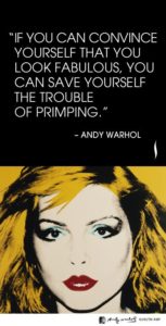 Andy Warhol Quote | If you can convince yourself that you look fabulous, you can save yourself the trouble of primping.